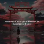 Dream About Asian Girl: A Reflection on Subconscious Desires