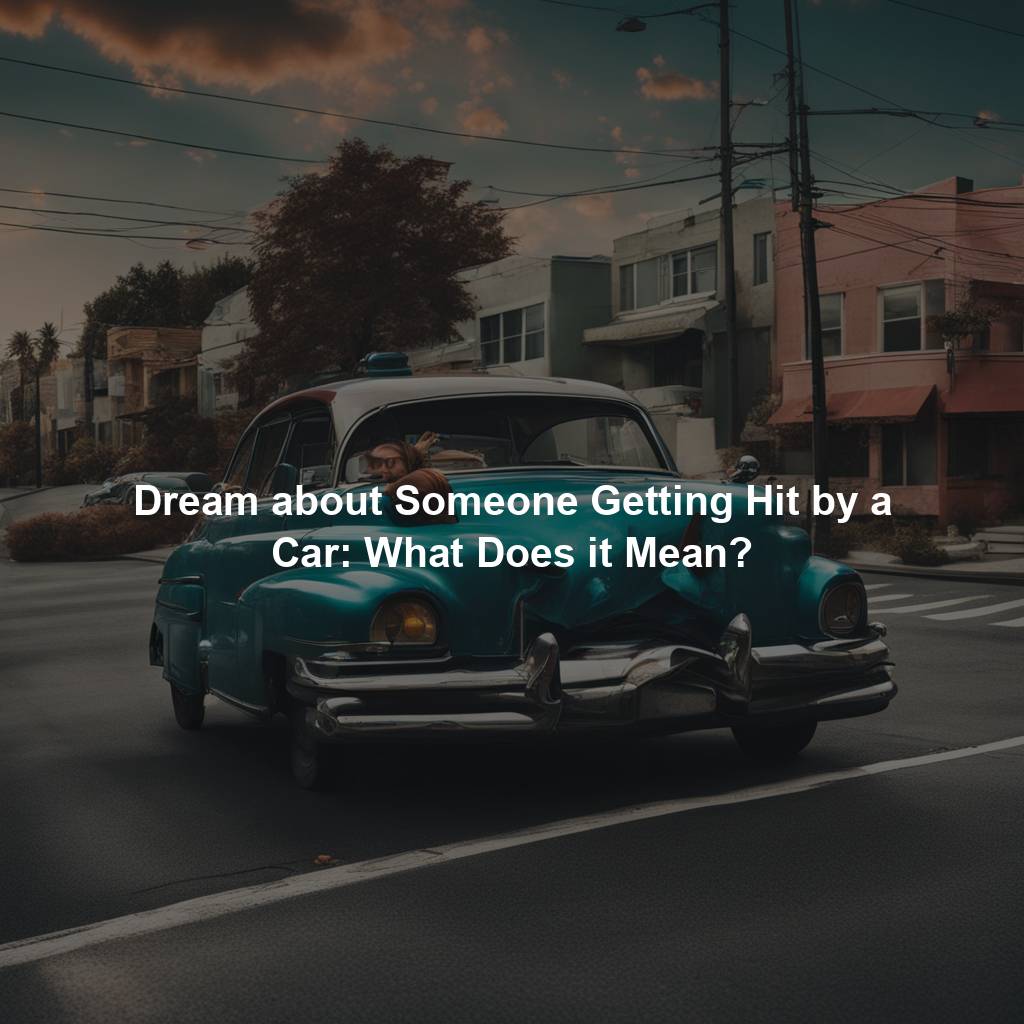 Dream about Someone Getting Hit by a Car: What Does it Mean?