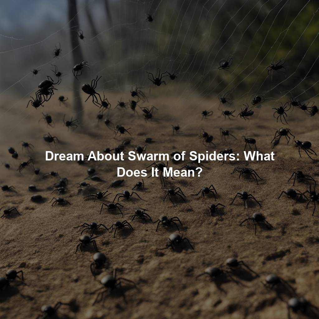 Dream About Swarm of Spiders: What Does It Mean?