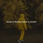 Someone Wearing Yellow in a Dream